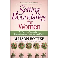 Setting Boundaries for Women: Six Steps to Saying No, Taking Control, and Finding Peace