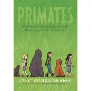 Primates 1: The Fearless Science of Jane Goodall, Dian Fossey, and Biruté Galdikas