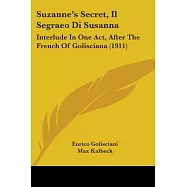 Suzanne’s Secret, Il Segraeo Di Susanna: Interlude in One Act, After the French of Golisciana