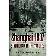 Shanghai 1937: Stalingrad on the Yangtze