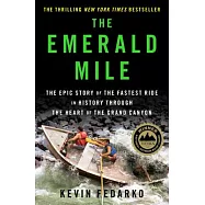 The Emerald Mile: The Epic Story of the Fastest Ride in History Through the Heart of the Grand Canyon