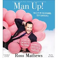 Man Up!: Tales of My Delusional Self-Confidence