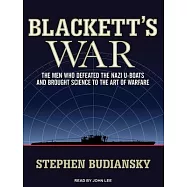 Blackett&rsquo;s War: The Men Who Defeated the Nazi U-boats and Brought Science to the Art of Warfare