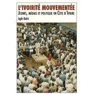 L’ivoiritT MouvementTe: Jeunes, MTdias Et Politique En C(te D’ivoire