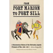 From Fort Marion to Fort Sill: A Documentary History of the Chiricahua Apache Prisoners of War, 1886-1913