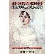 Bitch in a Bonnet: Reclaiming Jane Austen from the Stiffs, the Snobs, the Simps and the Saps
