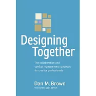 Designing Together: The Collaboration and Conflict Management Handbook for Creative Professionals