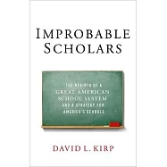 Improbable Scholars: The Rebirth of a Great American School System and a Strategy for America’s Schools