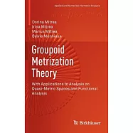 Groupoid Metrization Theory: With Applications to Analysis on Quasi-metric Spaces and Functional Analysis