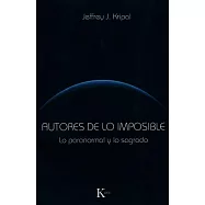 Autores de lo imposible / Authors of the Impossible: Lo paranormal y lo sagrado / The paranormal and the sacred