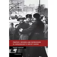 Protest, Reform and Repression in Khrushchev’s Soviet Union
