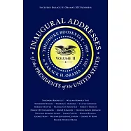 Inaugural Addresses of the Presidents of the United States: Theodore Roosevelt 1905 to Barack H. Obama 2013