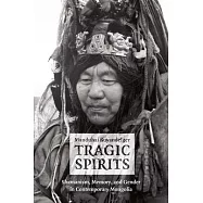 Tragic Spirits: Shamanism, Memory, and Gender in Contemporary Mongolia