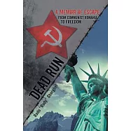 Dead Run: A Memoir of Escape from Communist Romania to Freedom