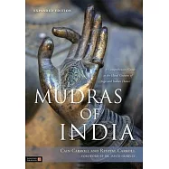 Mudras of India: A Comprehensive Guide to the Hand Gestures of Yoga and Indian Dance