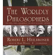The Worldly Philosophers: The Lives, Times, and Ideas of the Great Economic Thinkers