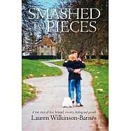 Smashed to Pieces: A True Story of Love, Betrayal, Recovery, Healing and Growth