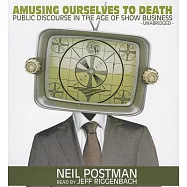 Amusing Ourselves to Death: Public Discourse in the Age of Show Business