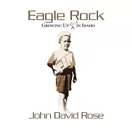 Eagle Rock: Growing Up Rich in Idaho: Coming of Age As a Non-mormon in a Mormon World