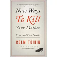 New Ways to Kill Your Mother: Writers and Their Families