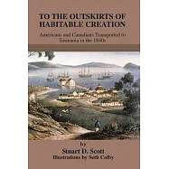 To the Outskirts of Habitable Creation: Americans and Canadians Transported to Tasmania in the 1840s
