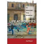 Life As Politics: How Ordinary People Change the Middle East