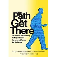 The Path to Get There: A Common Core Road Map for Higher Student Achievement Across the Disciplines
