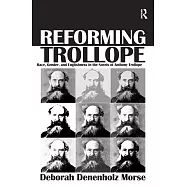 Reforming Trollope: Race, Gender, and Englishness in the Novels of Anthony Trollope. Deborah Denenholz Morse