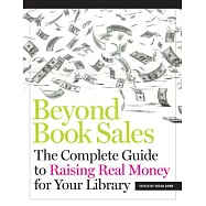 Beyond Book Sales: The Complete Guide to Raising Money for Your Library