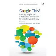 Google This!: Putting Google and other social sites to work for your library