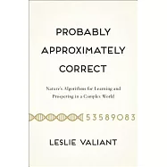 Probably Approximately Correct: Nature’s Algorithms for Learning and Prospering in a Complex World