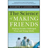 The Science of Making Friends: Helping Socially Challenged Teens and Young Adults