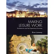 Making Leisure Work: Architecture and the Experience Economy