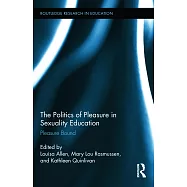 The Politics of Pleasure in Sexuality Education: Pleasure Bound