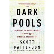 Dark Pools: The Rise of the Machine Traders and the Rigging of the U.S. Stock Market