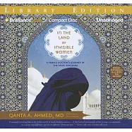 In the Land of Invisible Women: A Female Doctor&rsquo;s Journey in the Saudi Kingdom: Library Edition