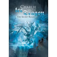 Charlie and the Ice Dragon: The Secret Realm