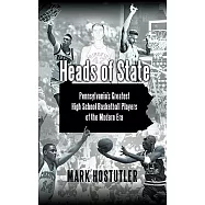 Heads of State: Pennsylvania&rsquo;s Greatest High School Basketball Players of the Modern Era