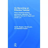 On Becoming an Effective Teacher: Person-Centered Teaching, Psychology, Philosophy, and Dialogues with Carl R. Rogers