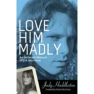 Love Him Madly: An Intimate Memoir of Jim Morrison