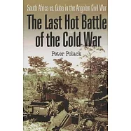 The Last Hot Battle of the Cold War: South Africa vs. Cuba in the Angolan Civil War
