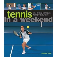 Tennis in a Weekend: step-by-step techniques to improve your skills