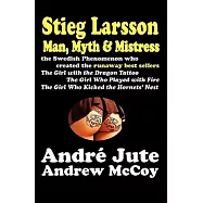 Stieg Larsson: Man, Myth & Mistress