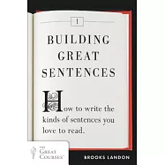 Building Great Sentences: How to Write the Kinds of Sentences You Love to Read