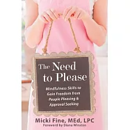 The Need to Please: Mindfulness Skills to Gain Freedom from People Pleasing and Approval Seeking