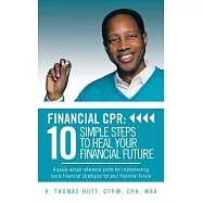 Financial Cpr: 10 Simple Steps to Heal Your Financial Future: A Quick-action Reference Guide for Implementing Basic