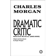 Dramatic Critic: Selected Reviews (1922-1939): Selected Reviews (1922-1939)