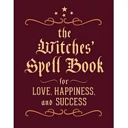 The Witches’ Spell Book: For Love, Happiness, and Success