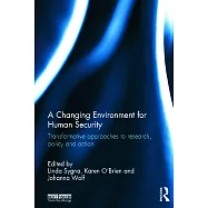 A Changing Environment for Human Security: Transformative Approaches to Research, Policy and Action