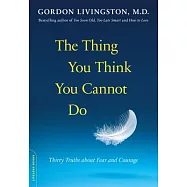 The Thing You Think You Cannot Do: Thirty Truths about Fear and Courage